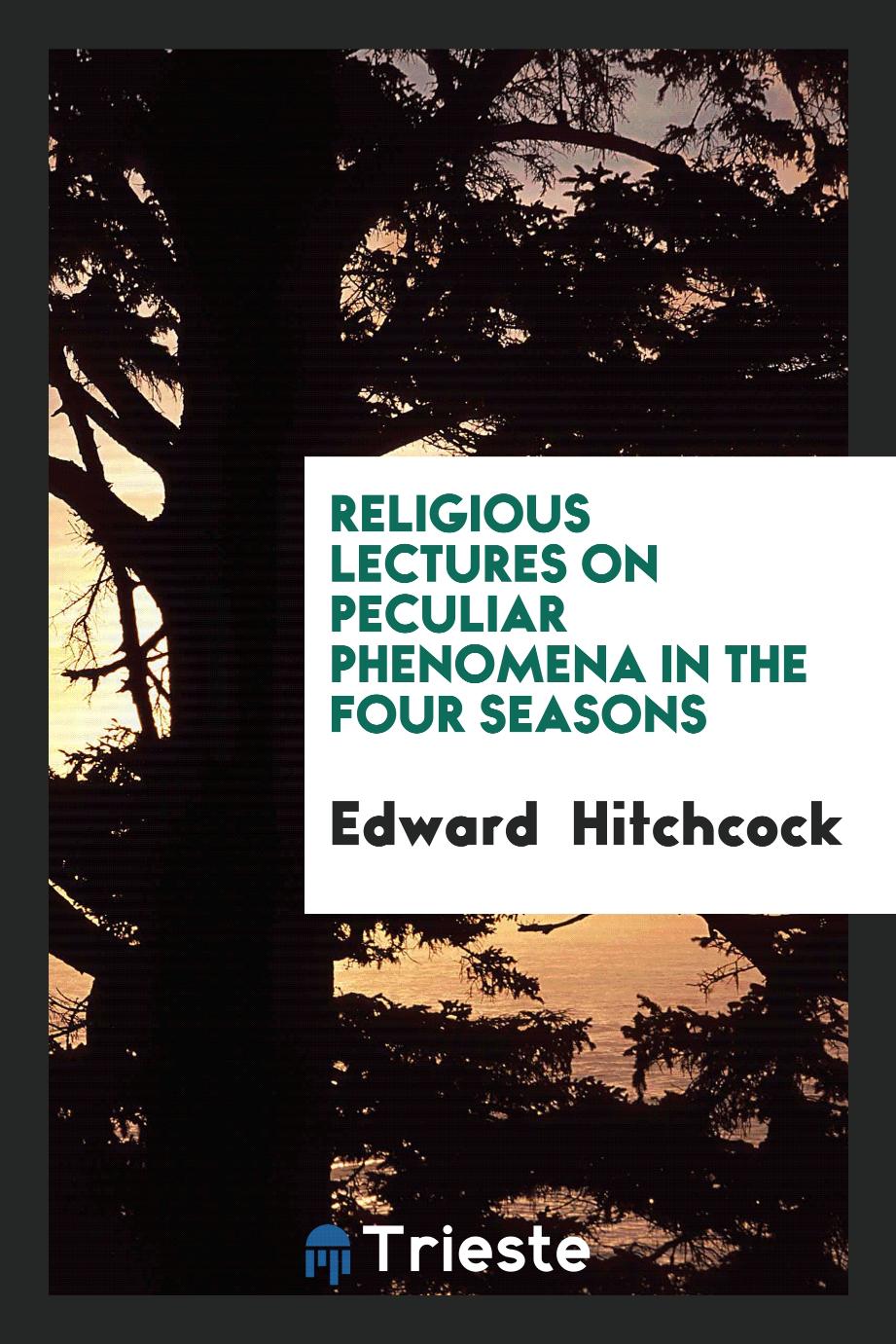 Religious Lectures on Peculiar Phenomena in the Four Seasons