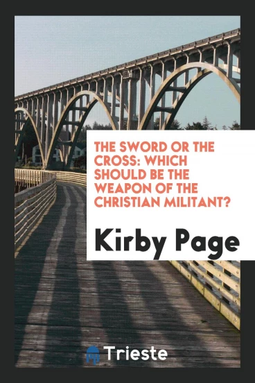 The Sword or the Cross: Which Should be the Weapon of the Christian Militant?
