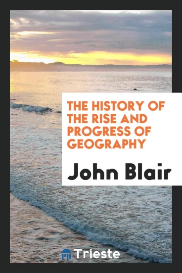 The History of the Rise and Progress of Geography
