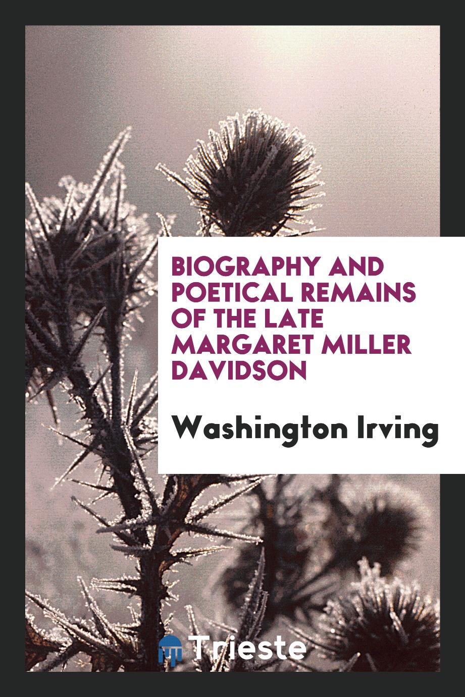 Biography and poetical remains of the late Margaret Miller Davidson