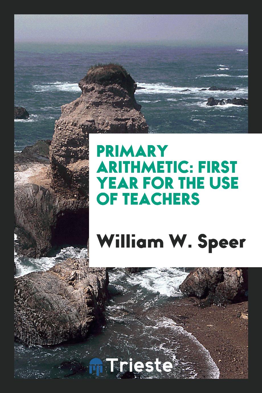 Primary Arithmetic: First Year for the Use of Teachers