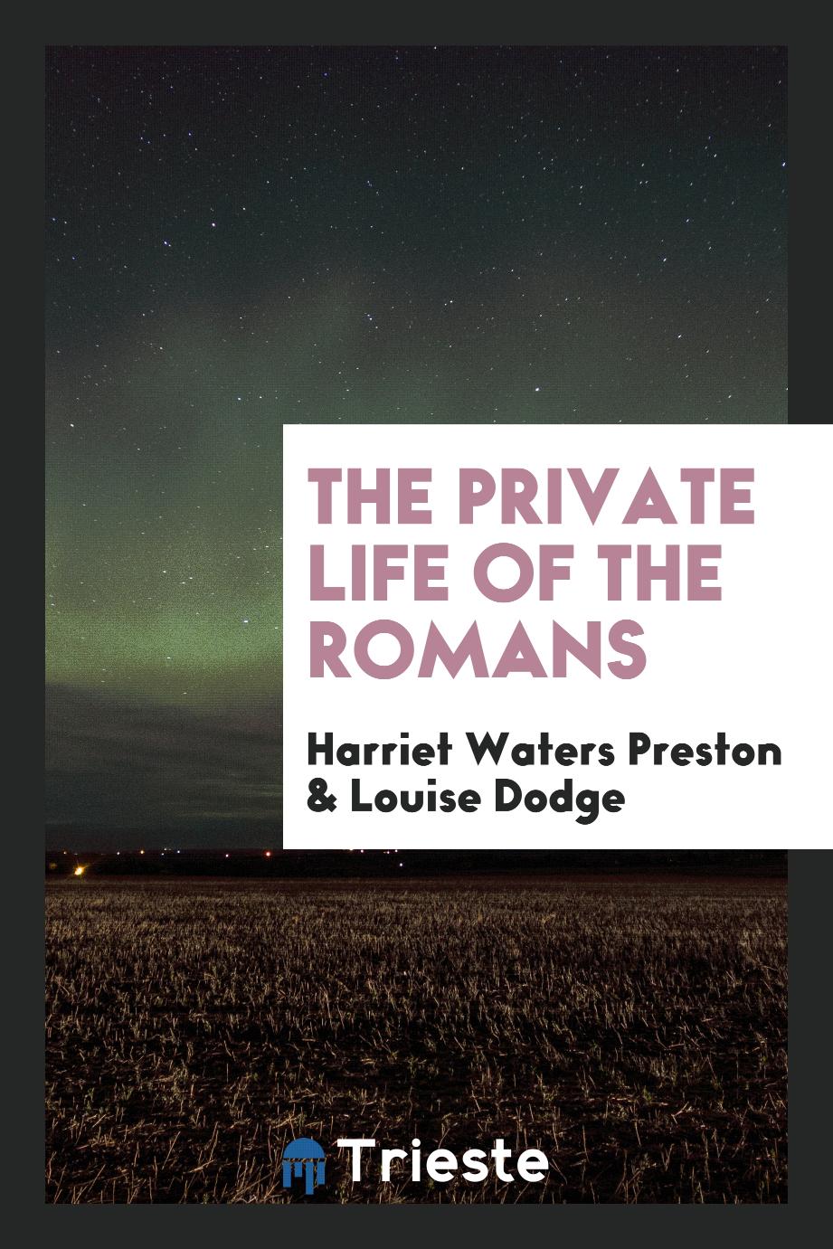 Harriet Waters Preston, Louise Dodge - The private life of the Romans