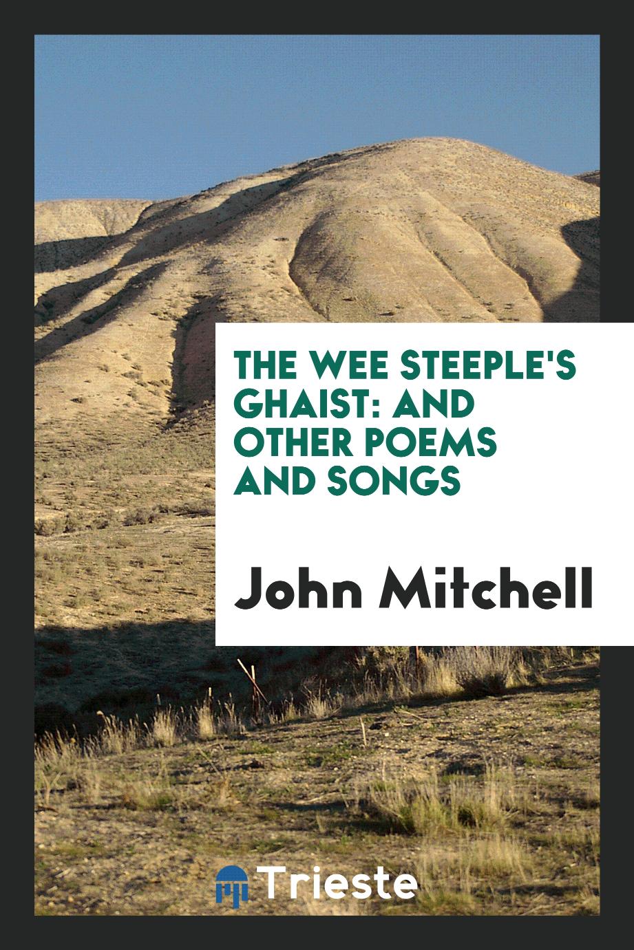 The wee steeple's ghaist: and other poems and songs