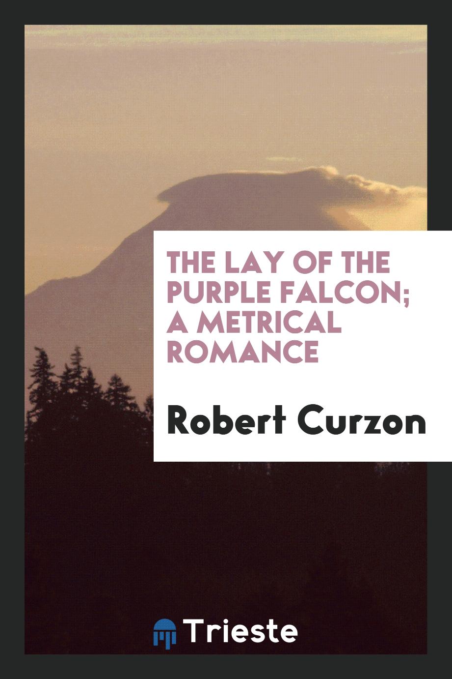The lay of the purple falcon; a metrical romance