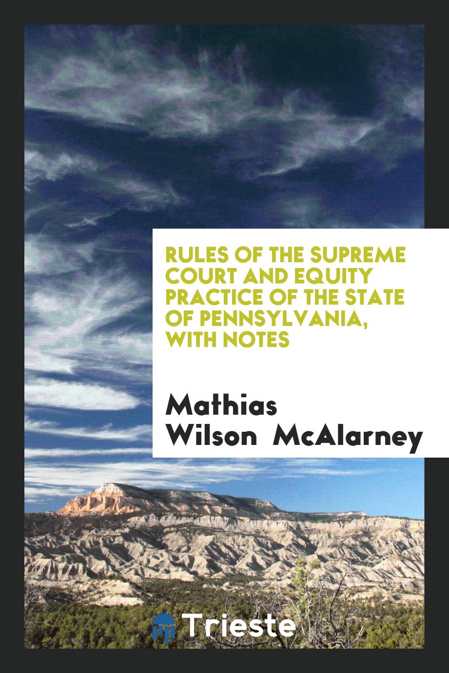 Rules of the Supreme Court and Equity Practice of the State of Pennsylvania, with Notes