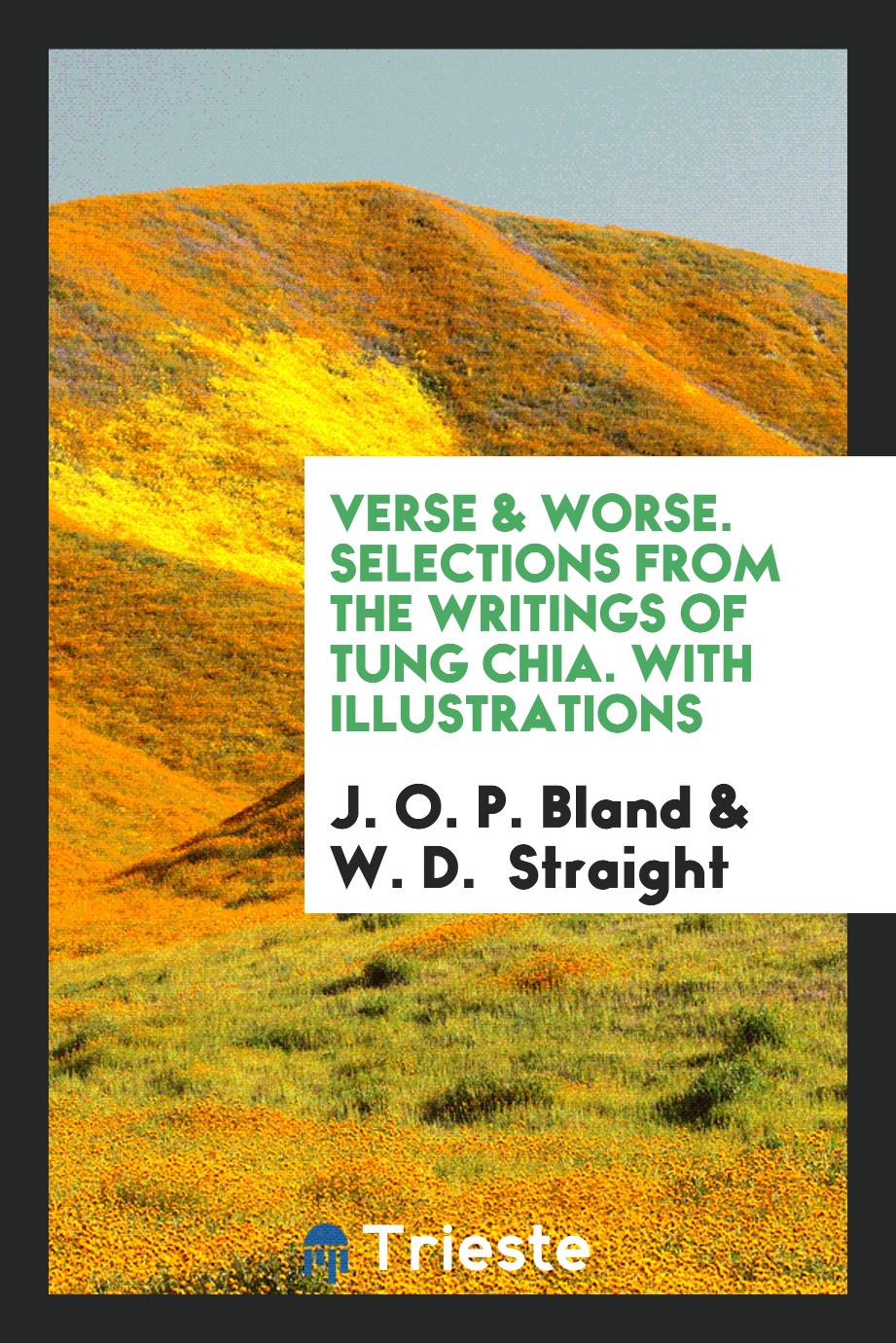 Verse & Worse. Selections from the Writings of Tung Chia. With Illustrations
