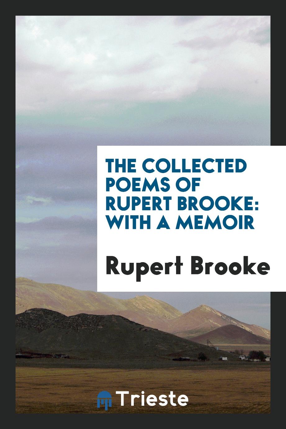 The Collected Poems of Rupert Brooke: With a Memoir