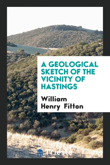 A Geological Sketch of the Vicinity of Hastings