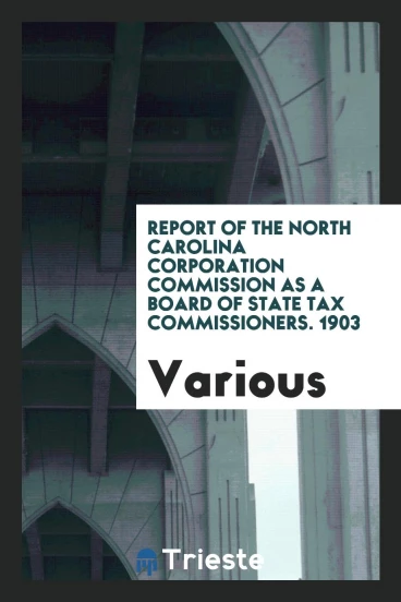 Report of the North Carolina Corporation Commission as a Board of State Tax Commissioners. 1903