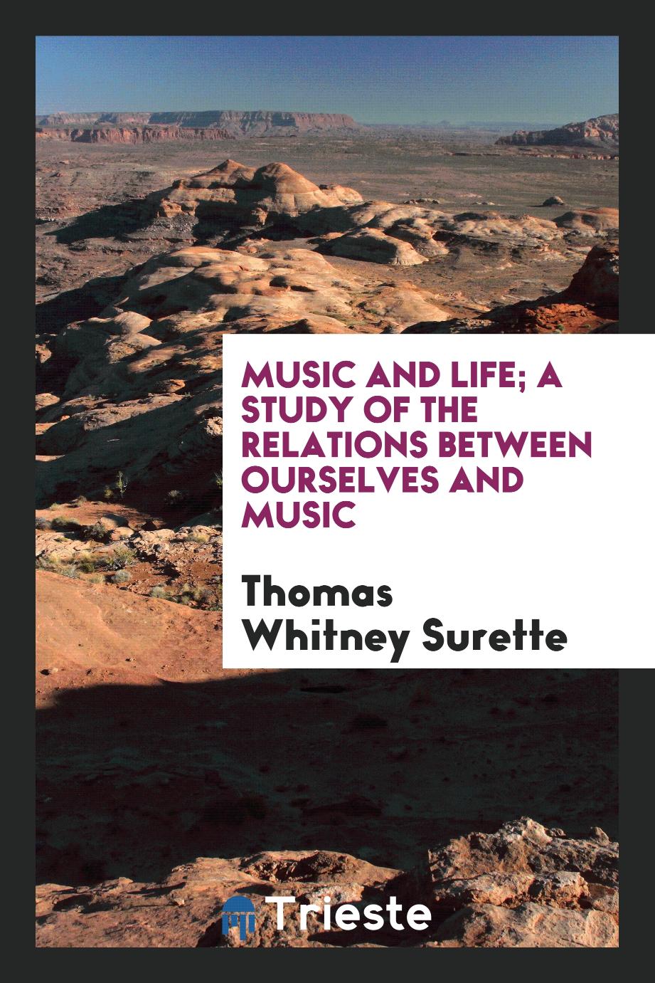 Music and life; a study of the relations between ourselves and music