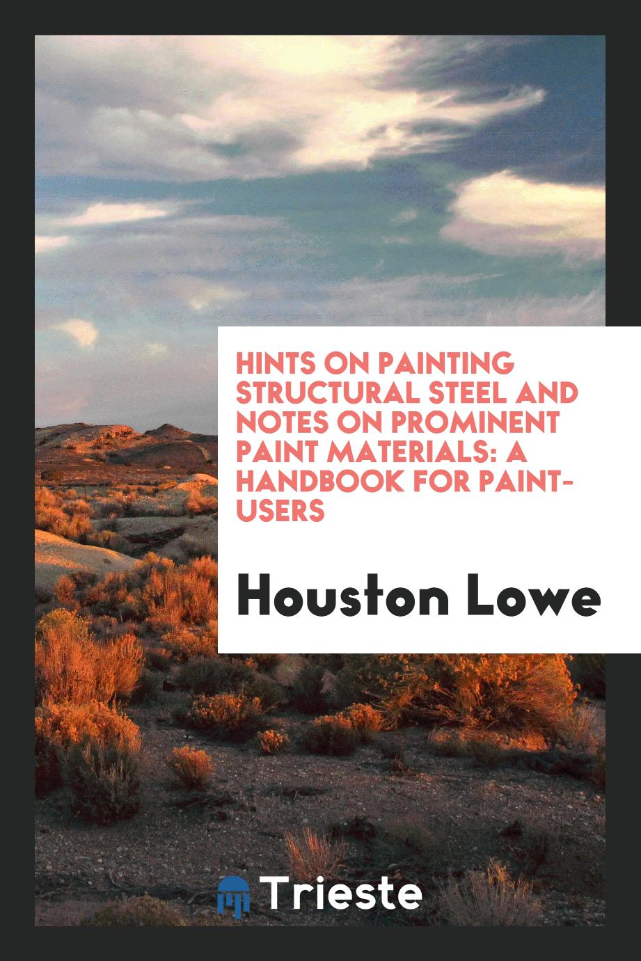 Hints on painting structural steel and notes on prominent paint materials: a handbook for paint-users