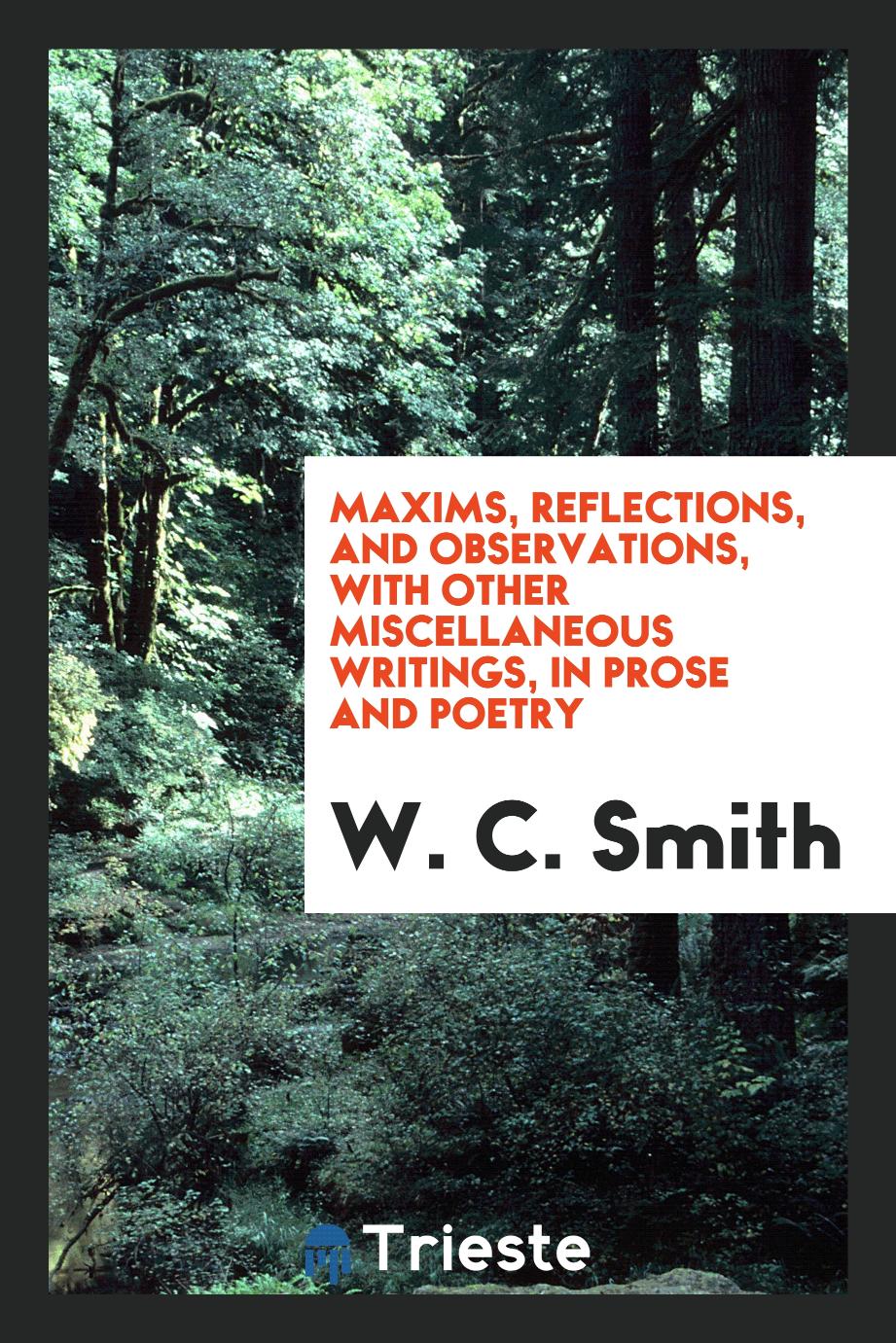 Maxims, reflections, and observations, with other miscellaneous writings, in prose and poetry