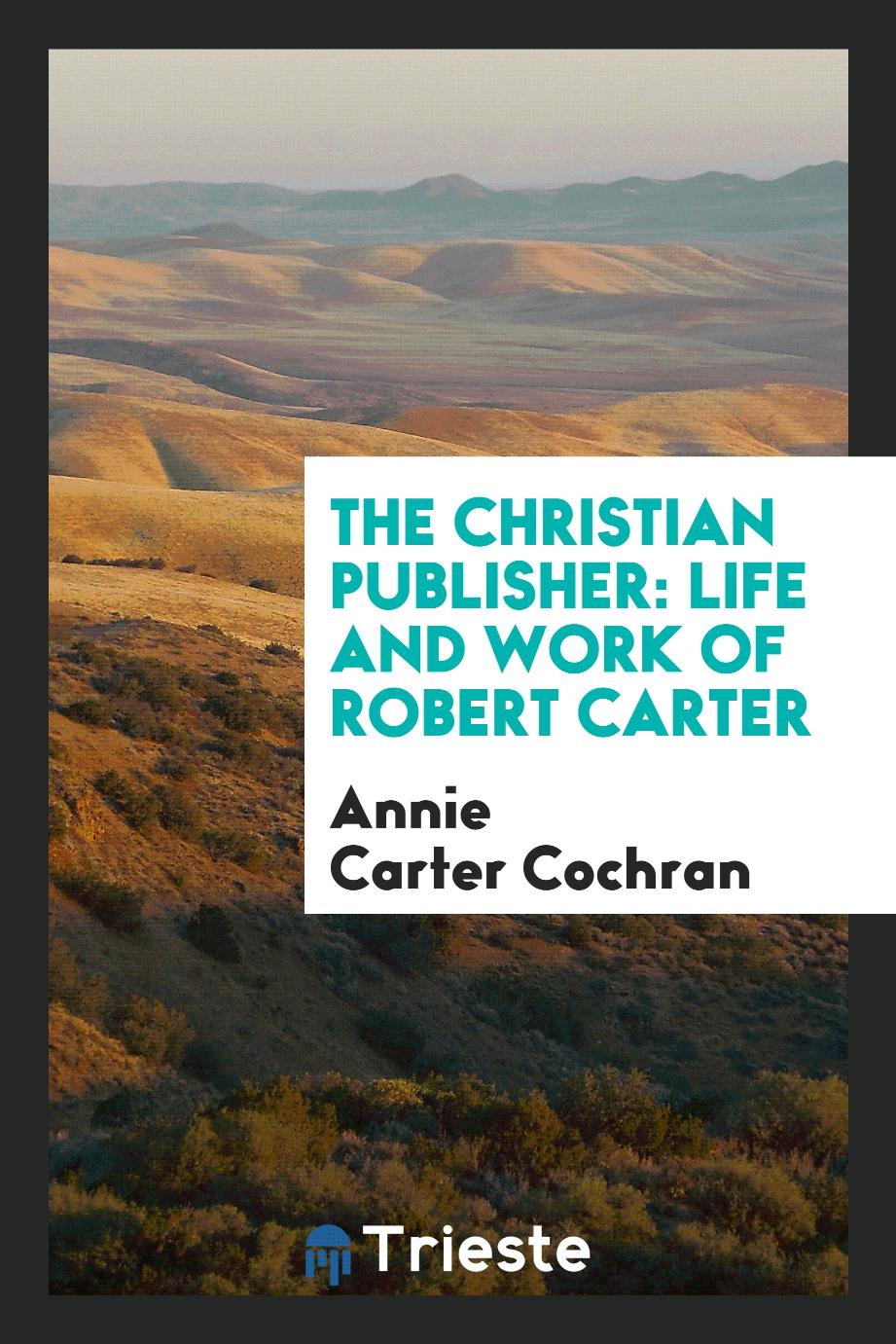 The Christian publisher: life and work of Robert Carter