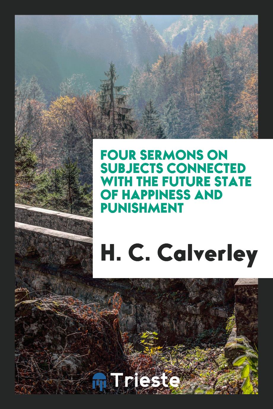 Four sermons on subjects connected with the future state of happiness and punishment