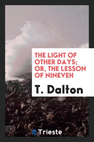 The Light of Other Days; Or, the Lesson of Nineveh
