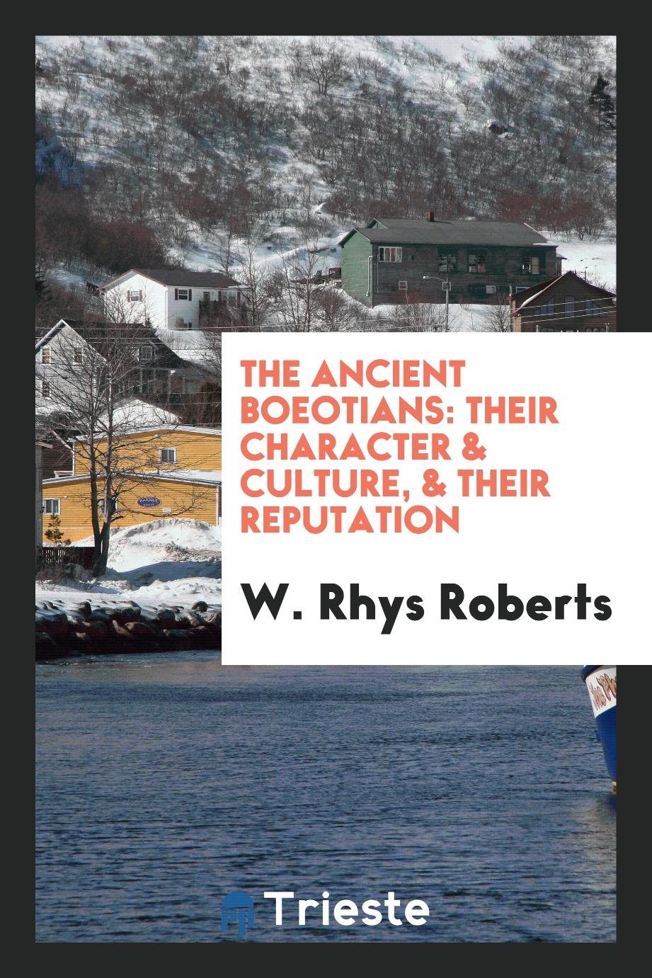The Ancient Boeotians: Their Character & Culture, & Their Reputation