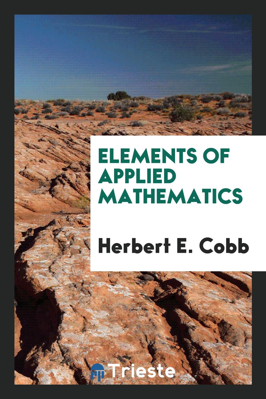 Herbert E. Cobb - Elements of applied mathematics