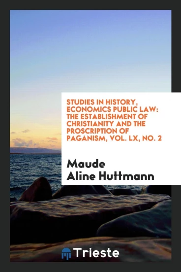 Studies in history, economics public law: The establishment of Christianity and the proscription of paganism, Vol. LX, No. 2