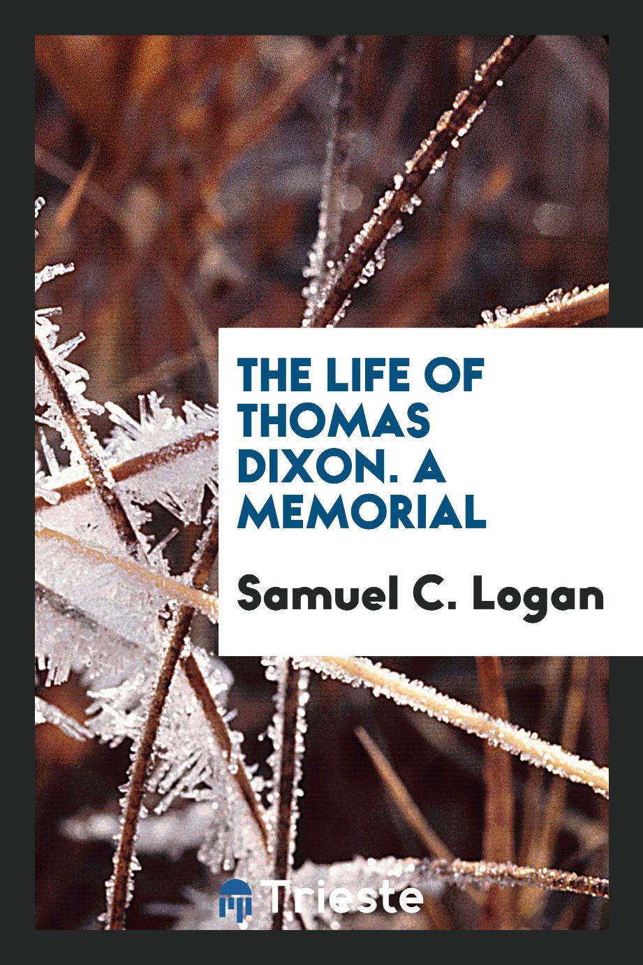 The life of Thomas Dixon. A memorial