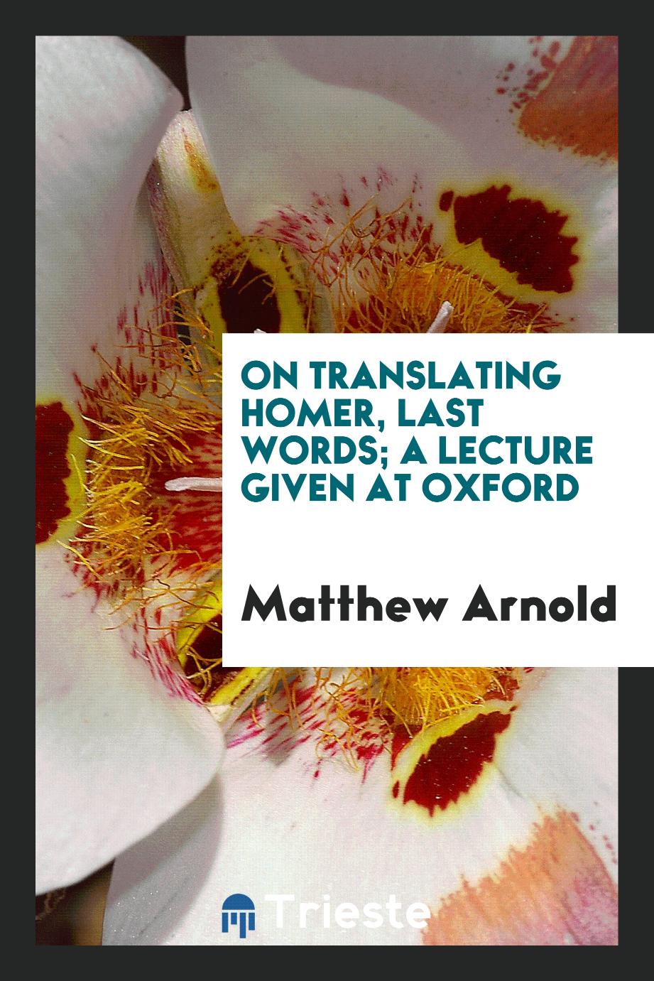 On translating Homer, last words; a lecture given at oxford