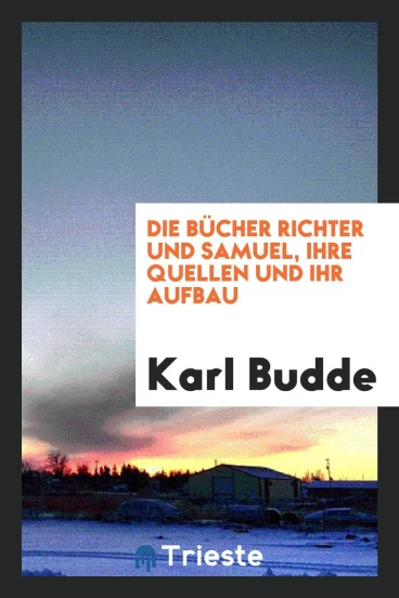 Die Bücher Richter und Samuel, ihre Quellen und ihr Aufbau