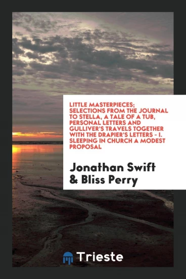 Little Masterpieces; Selections from the Journal to Stella, a Tale of a Tub, Personal Letters and Gulliver's Travels Together with the Drapier's Letters - I. Sleeping in Church a Modest Proposal