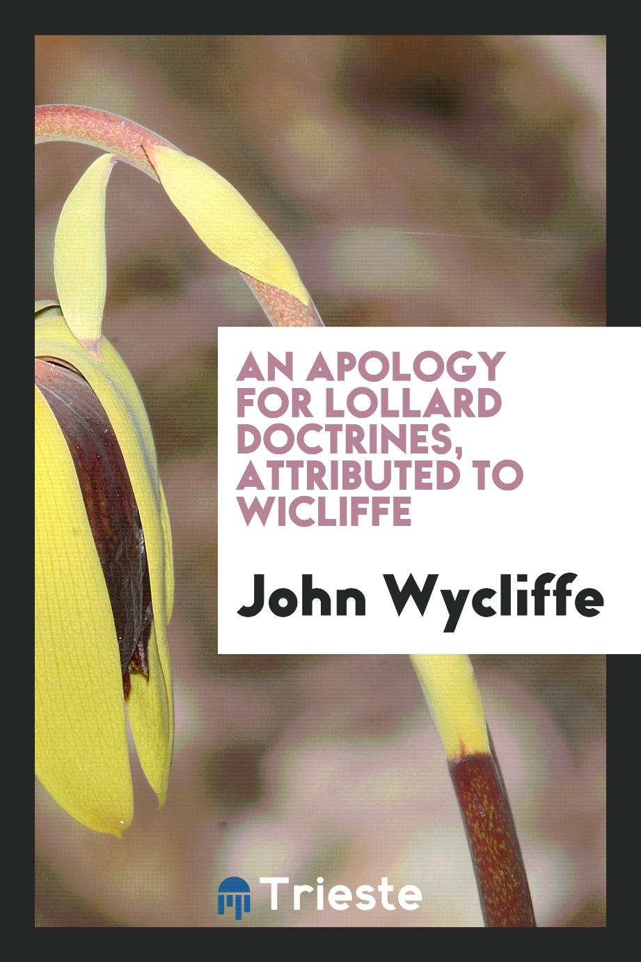An apology for Lollard doctrines, attributed to wicliffe
