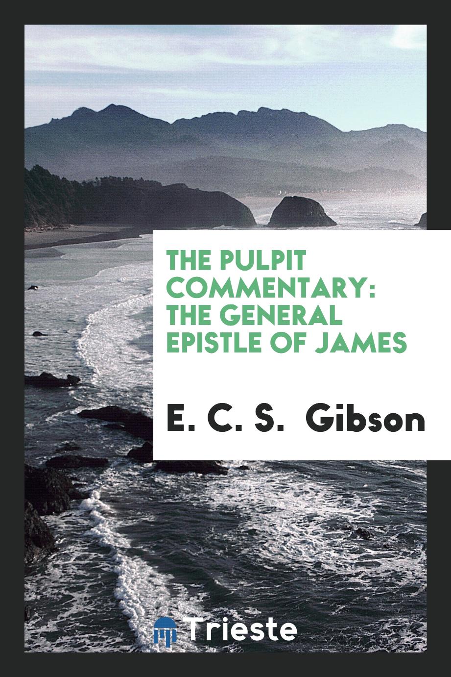 The Pulpit Commentary: The General Epistle of James