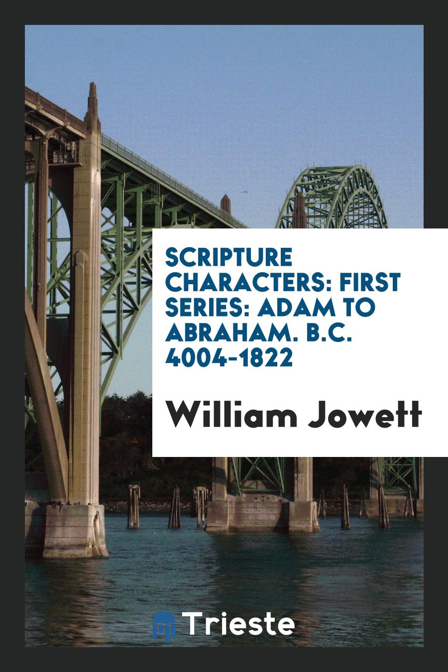 Scripture Characters: First Series: Adam to Abraham. B.C. 4004-1822