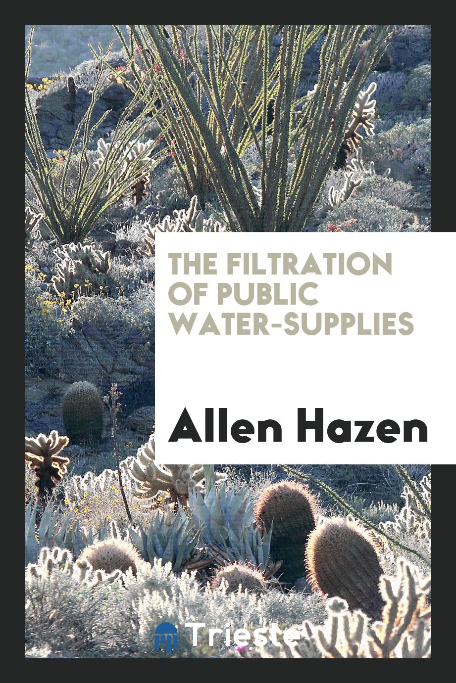 Allen Hazen - The filtration of public water-supplies