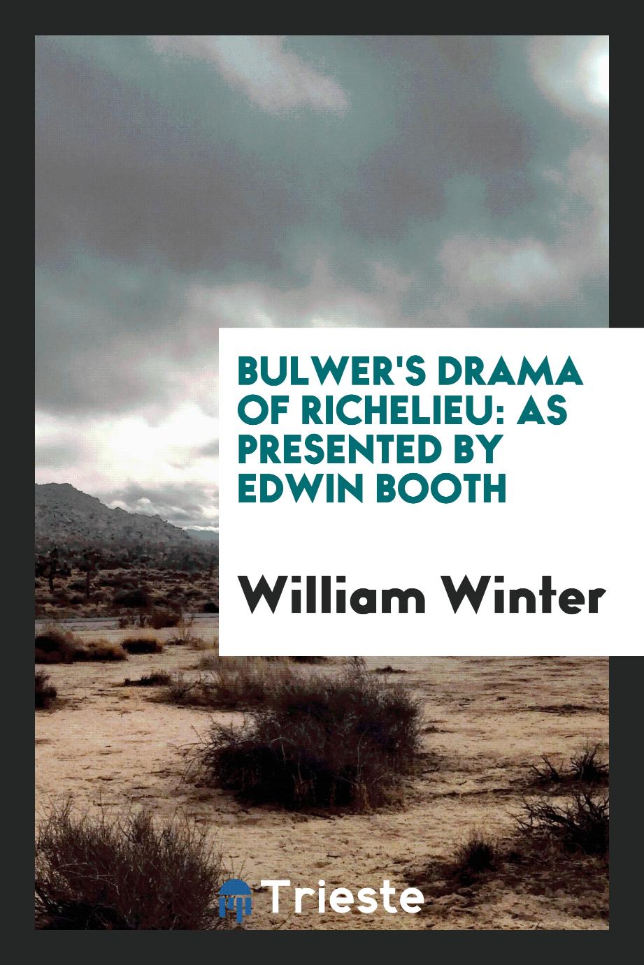 Bulwer's Drama of Richelieu: As Presented by Edwin Booth