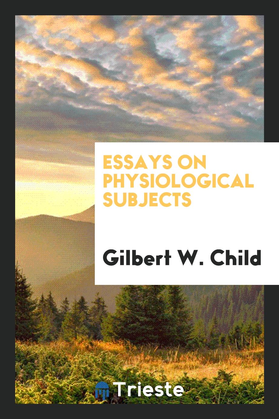 Essays on Physiological Subjects