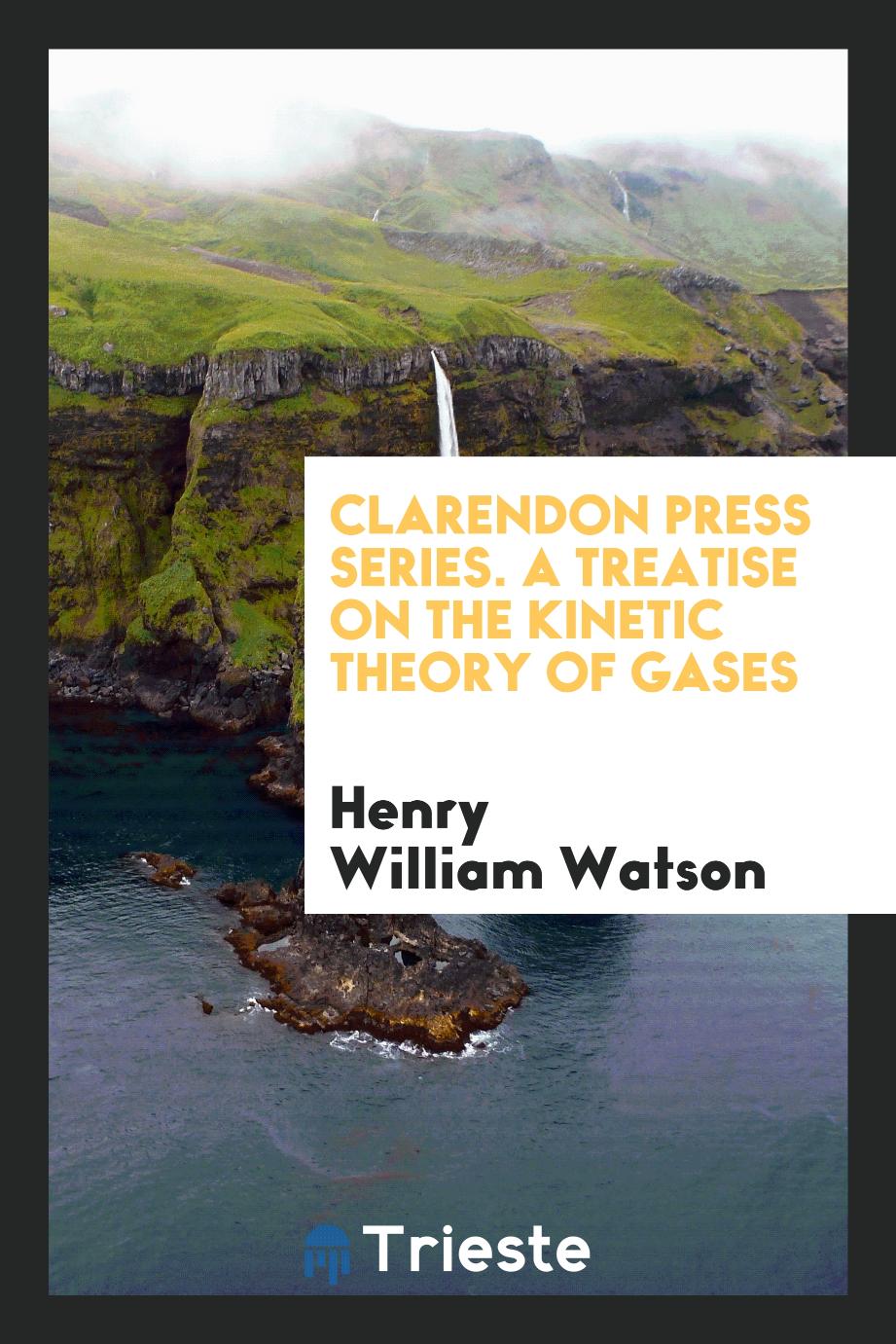 Clarendon Press Series. A Treatise on the Kinetic Theory of Gases