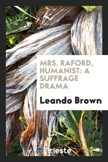 Mrs. Raford, Humanist: A Suffrage Drama