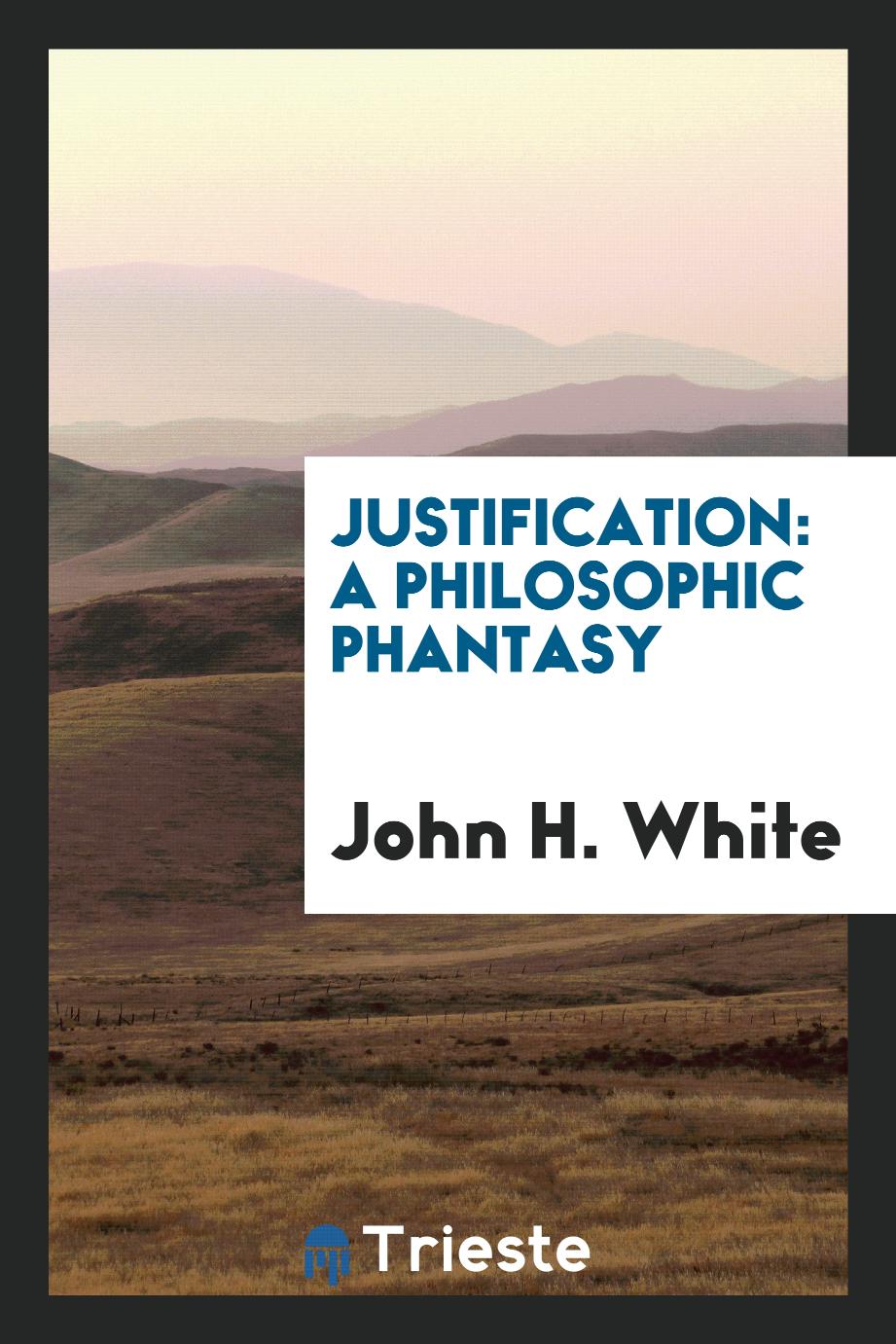 Justification: A Philosophic Phantasy