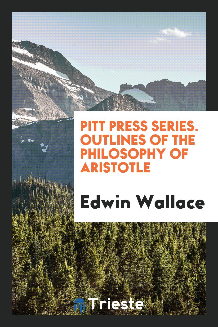 Pitt Press Series. Outlines of the Philosophy of Aristotle