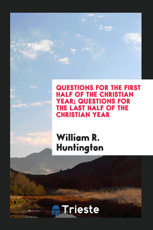 Questions for the First Half of the Christian Year; Questions for the Last Half of the Christian Year