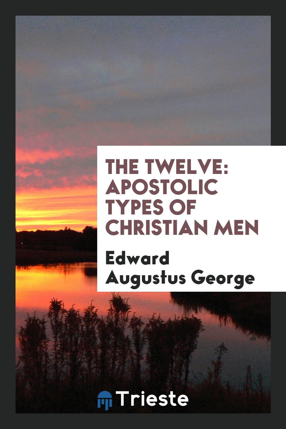 The Twelve: Apostolic Types of Christian Men