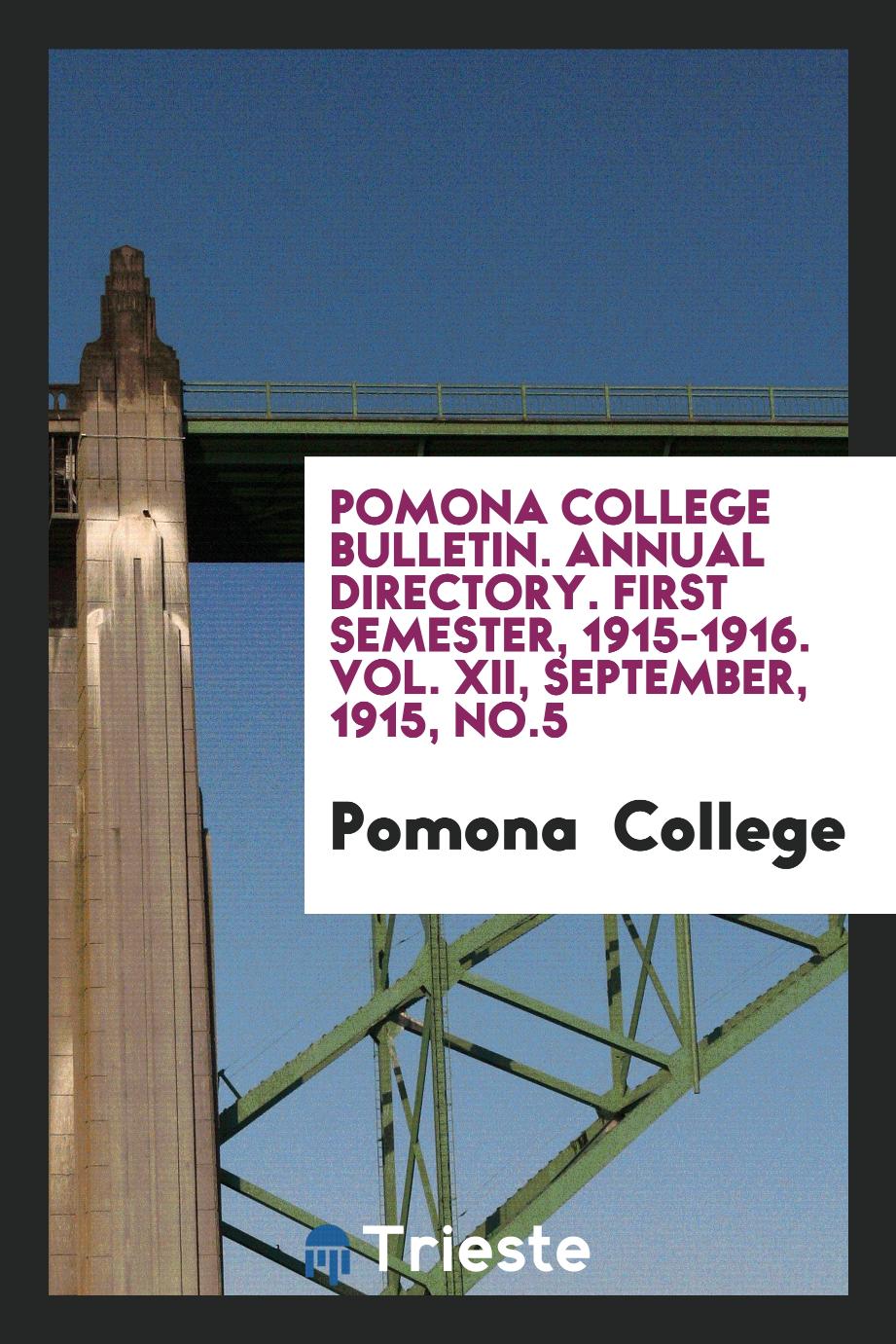 Pomona College Bulletin. Annual Directory. First Semester, 1915-1916. Vol. XII, September, 1915, No.5