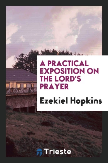 A Practical Exposition on the Lord's Prayer