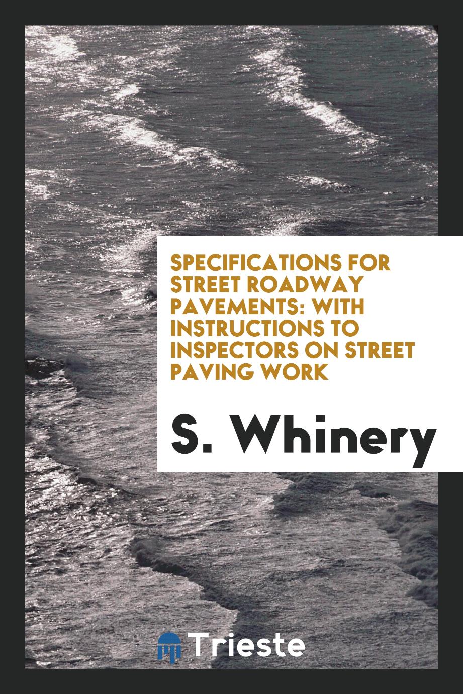 Specifications for Street Roadway Pavements: With Instructions to Inspectors on Street Paving Work