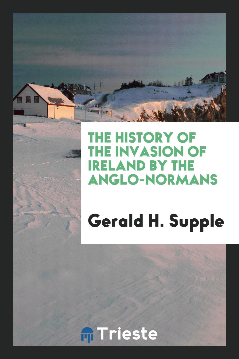 The History of the Invasion of Ireland by the Anglo-Normans