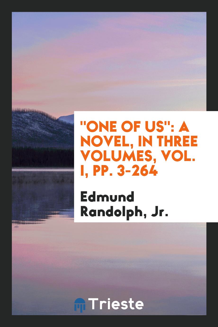 "One of Us": A Novel, in Three Volumes, Vol. I, pp. 3-264