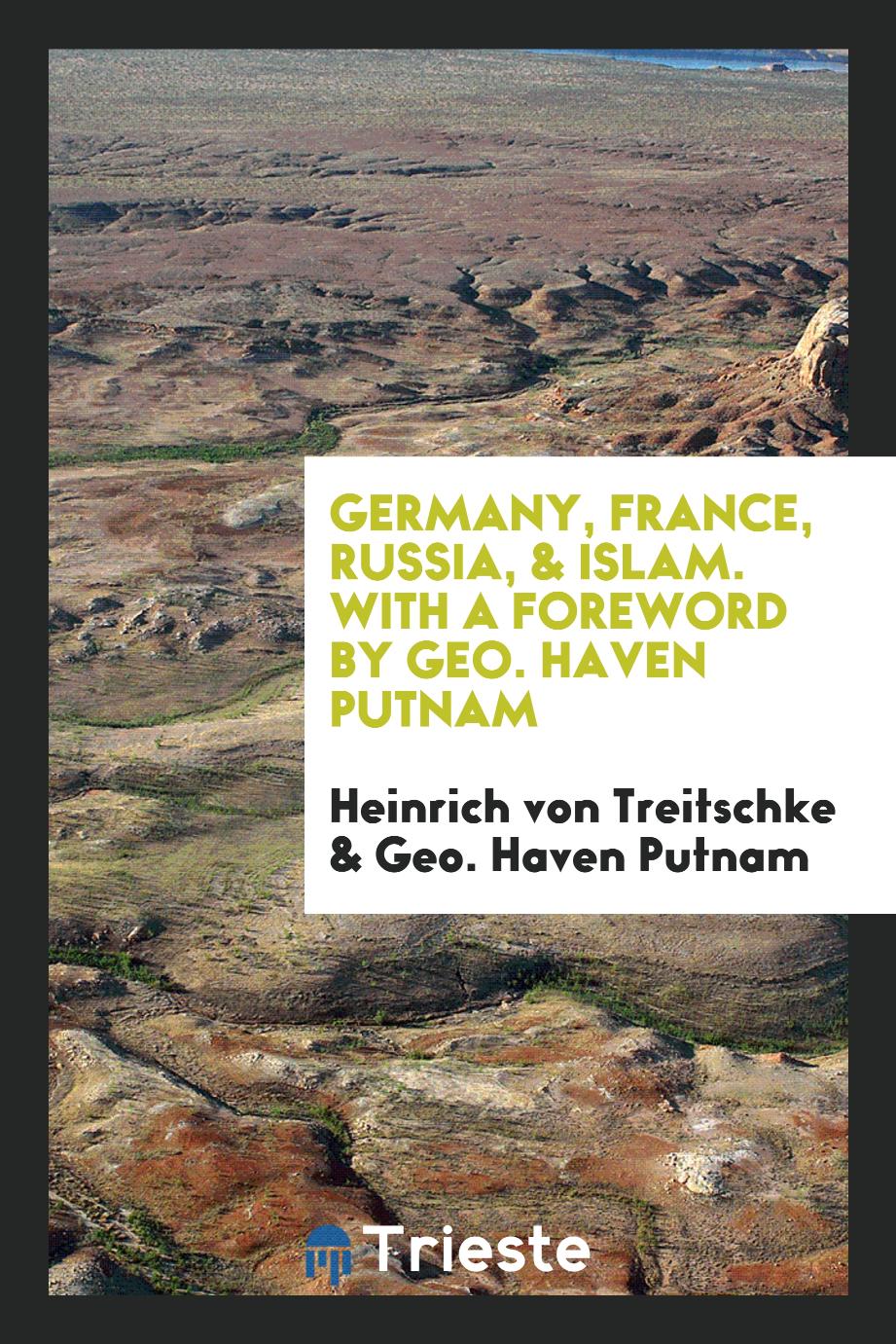 Germany, France, Russia, & Islam. With a Foreword by Geo. Haven Putnam