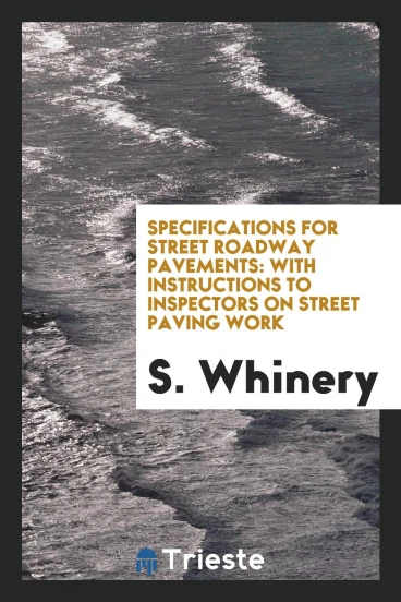Specifications for Street Roadway Pavements: With Instructions to Inspectors on Street Paving Work