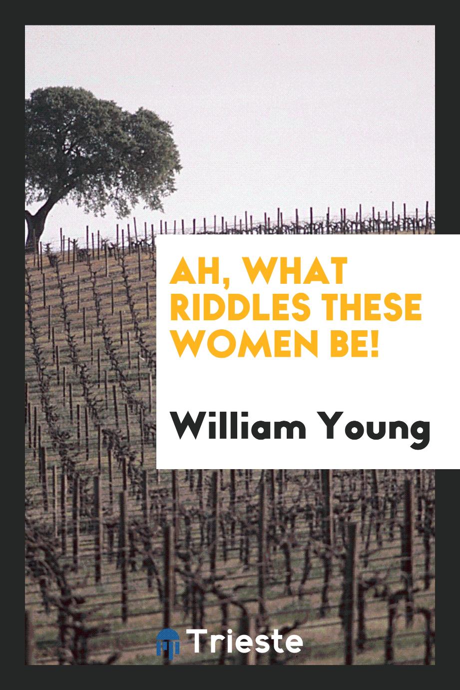 William Young - Ah, what Riddles These Women Be!
