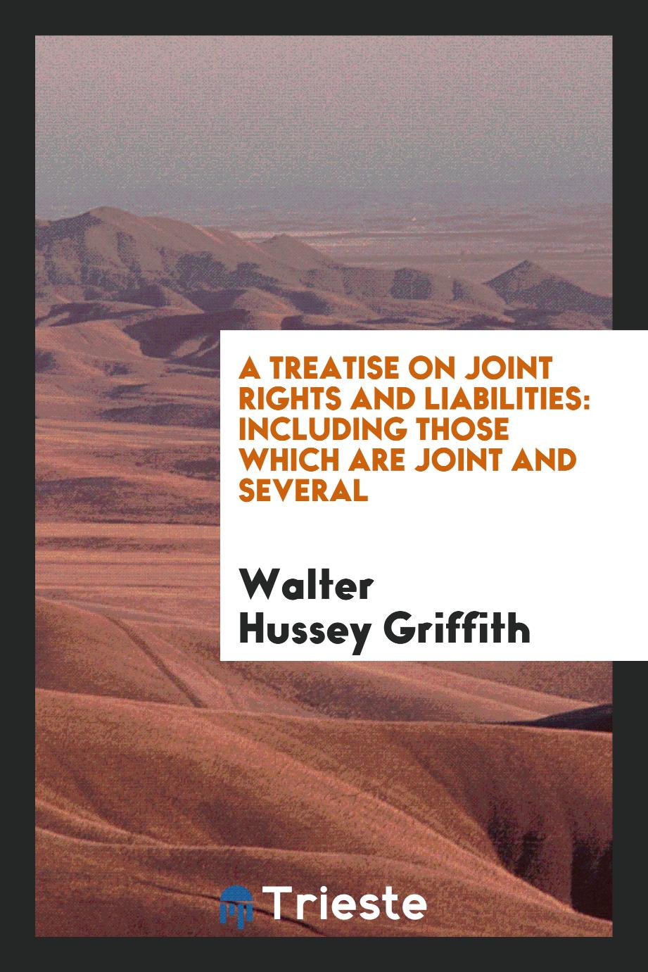A Treatise on Joint Rights and Liabilities: Including Those Which Are Joint and Several