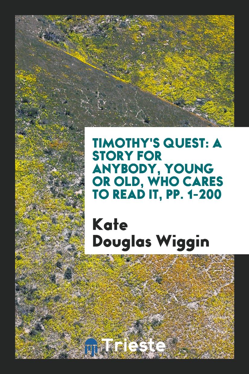 Timothy's Quest: A Story for Anybody, Young or Old, Who Cares to Read It, pp. 1-200