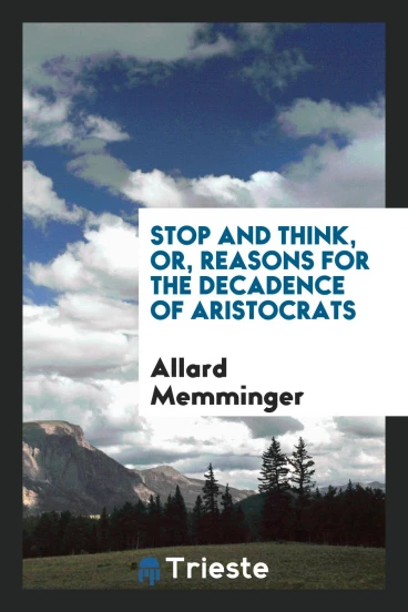 Stop and Think, Or, Reasons for the Decadence of Aristocrats