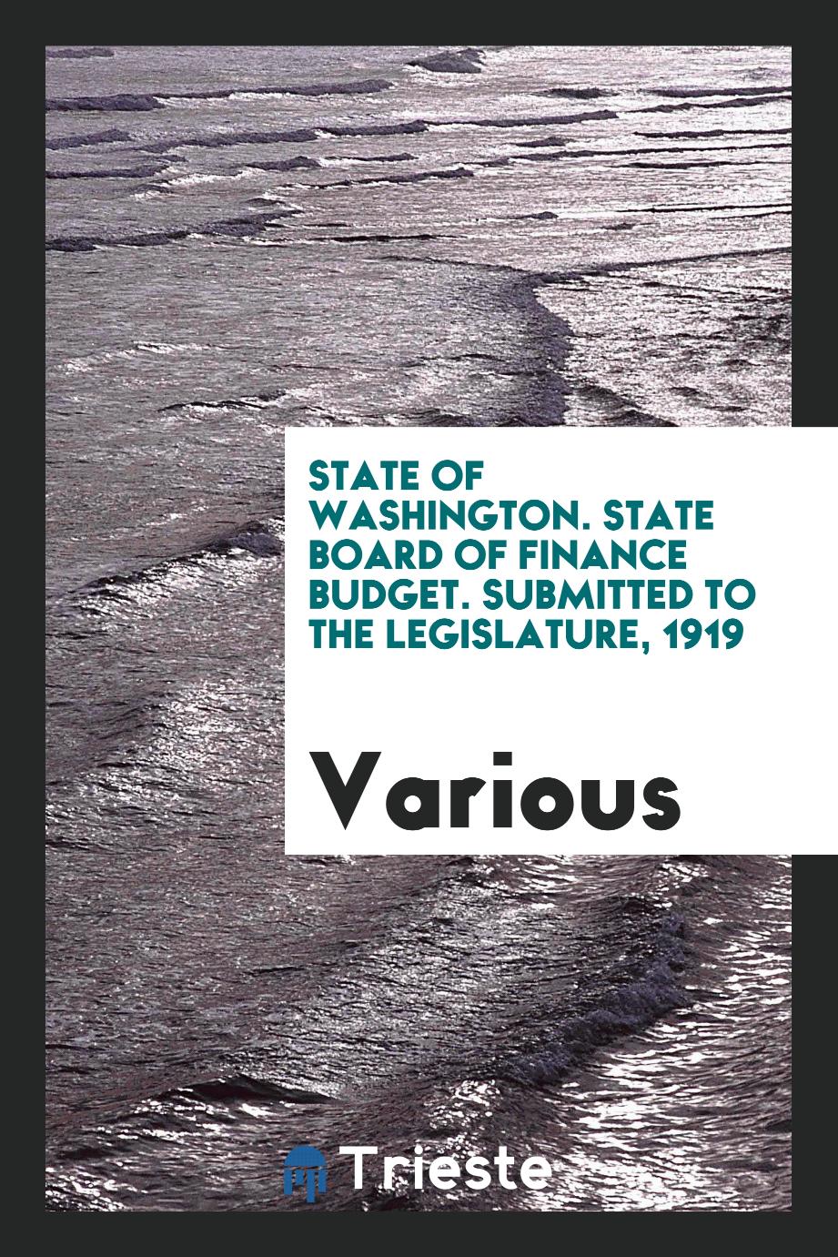 State of Washington. State Board of Finance Budget. Submitted to the Legislature, 1919